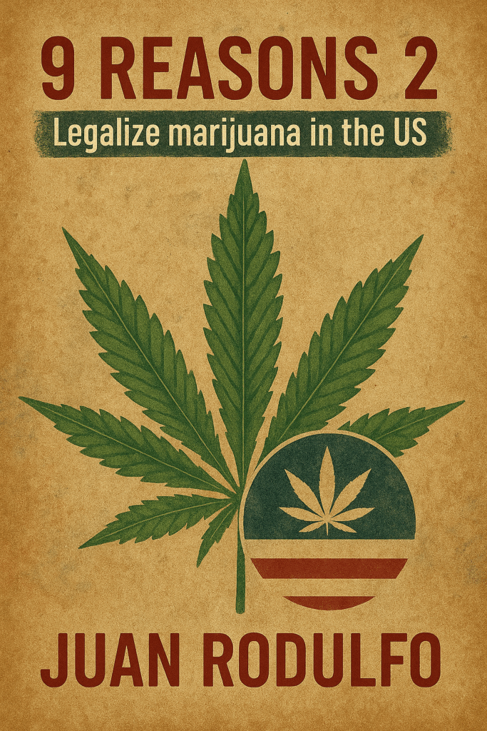 9 Reasons 2 Legalize Marihuana in the US by Juan Rodulfo